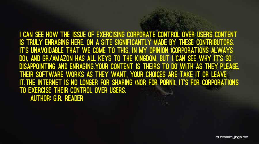 G.R. Reader Quotes: I Can See How The Issue Of Exercising Corporate Control Over Users Content Is Truly Enraging Here, On A Site