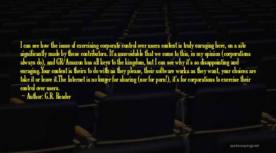 G.R. Reader Quotes: I Can See How The Issue Of Exercising Corporate Control Over Users Content Is Truly Enraging Here, On A Site