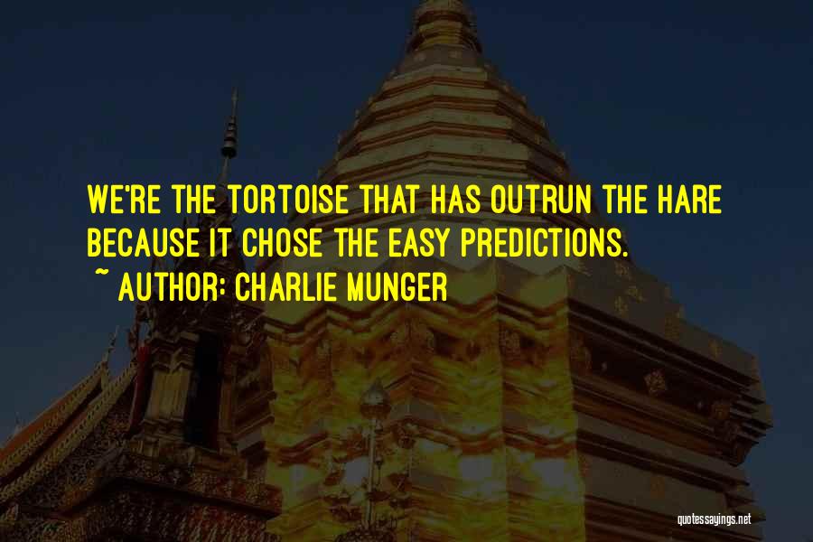 Charlie Munger Quotes: We're The Tortoise That Has Outrun The Hare Because It Chose The Easy Predictions.