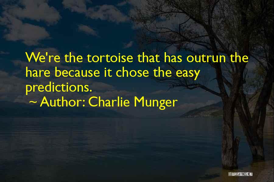 Charlie Munger Quotes: We're The Tortoise That Has Outrun The Hare Because It Chose The Easy Predictions.