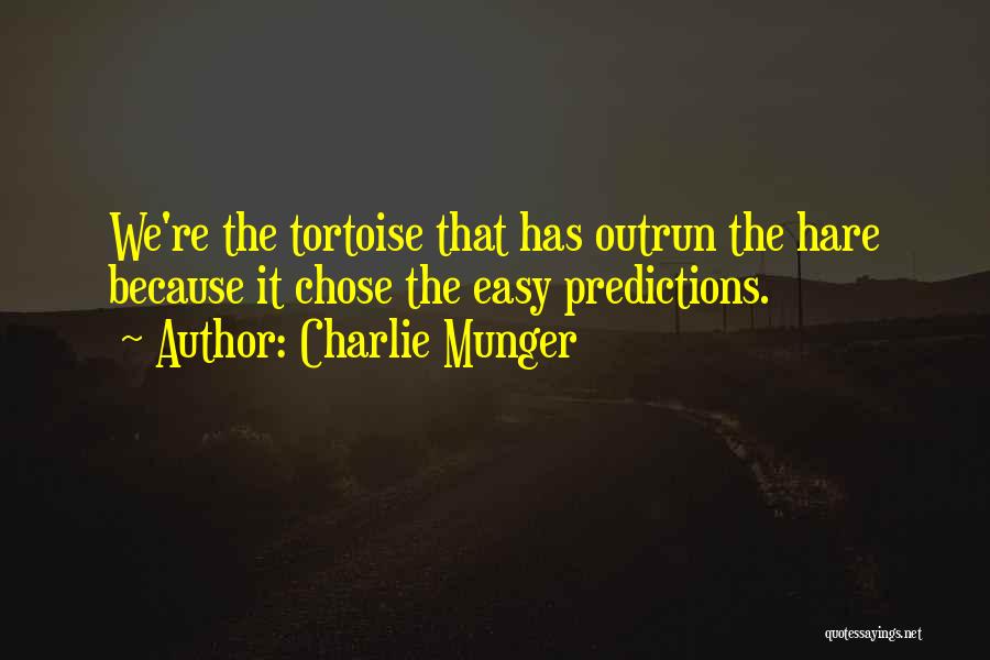 Charlie Munger Quotes: We're The Tortoise That Has Outrun The Hare Because It Chose The Easy Predictions.