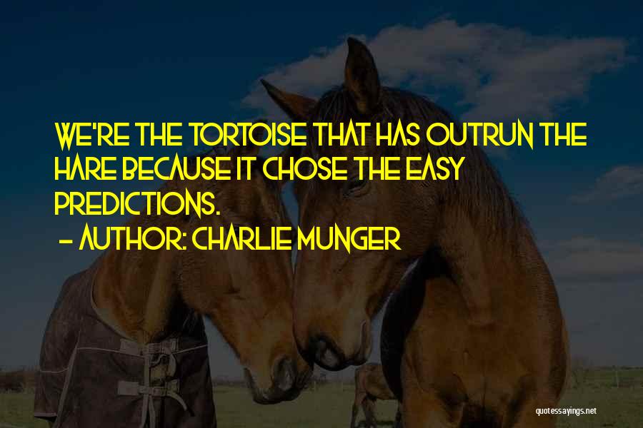 Charlie Munger Quotes: We're The Tortoise That Has Outrun The Hare Because It Chose The Easy Predictions.