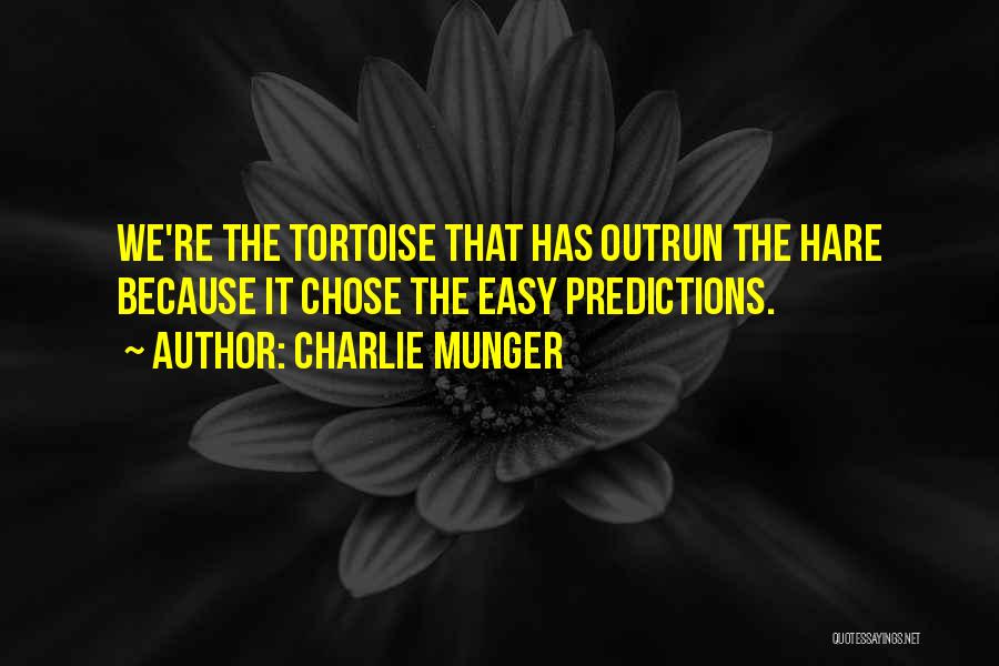 Charlie Munger Quotes: We're The Tortoise That Has Outrun The Hare Because It Chose The Easy Predictions.