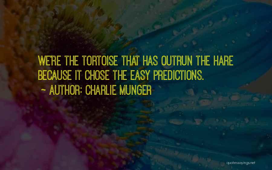 Charlie Munger Quotes: We're The Tortoise That Has Outrun The Hare Because It Chose The Easy Predictions.