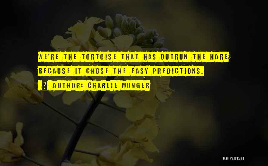 Charlie Munger Quotes: We're The Tortoise That Has Outrun The Hare Because It Chose The Easy Predictions.