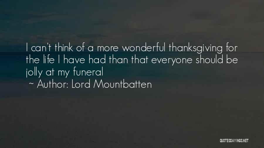 Lord Mountbatten Quotes: I Can't Think Of A More Wonderful Thanksgiving For The Life I Have Had Than That Everyone Should Be Jolly