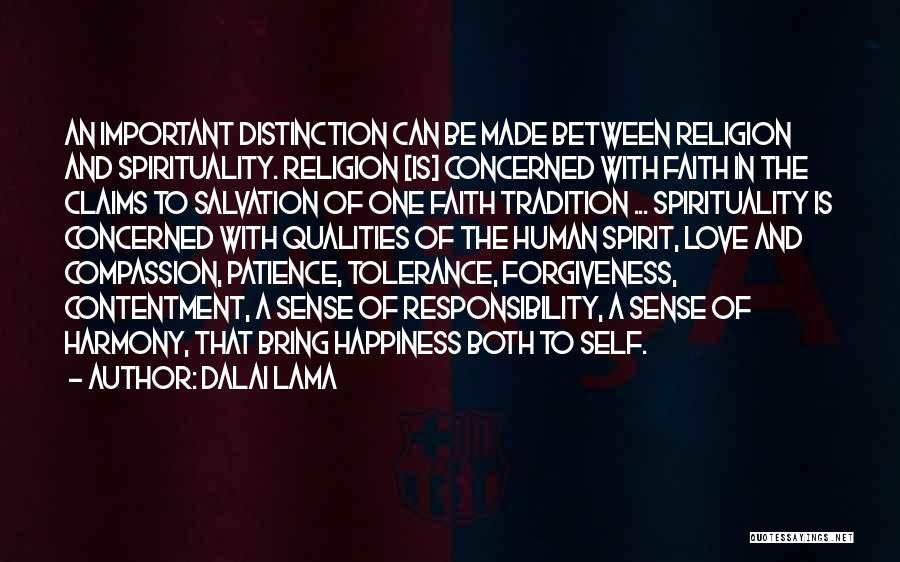 Dalai Lama Quotes: An Important Distinction Can Be Made Between Religion And Spirituality. Religion [is] Concerned With Faith In The Claims To Salvation