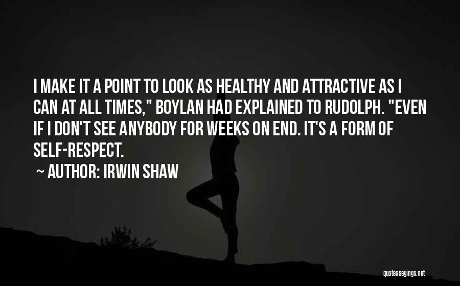 Irwin Shaw Quotes: I Make It A Point To Look As Healthy And Attractive As I Can At All Times, Boylan Had Explained