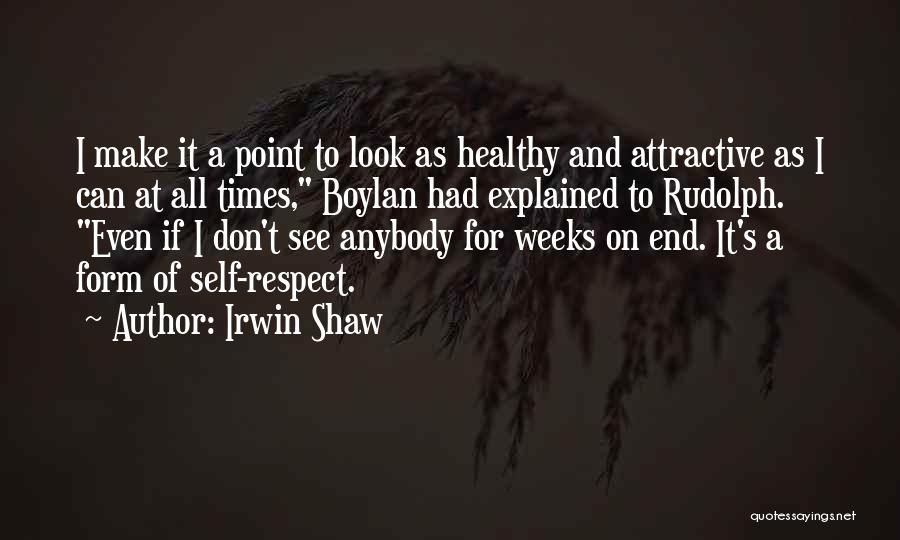 Irwin Shaw Quotes: I Make It A Point To Look As Healthy And Attractive As I Can At All Times, Boylan Had Explained