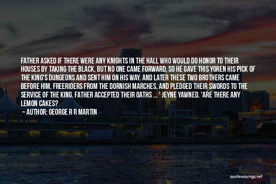 George R R Martin Quotes: Father Asked If There Were Any Knights In The Hall Who Would Do Honor To Their Houses By Taking The