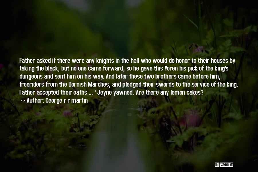 George R R Martin Quotes: Father Asked If There Were Any Knights In The Hall Who Would Do Honor To Their Houses By Taking The