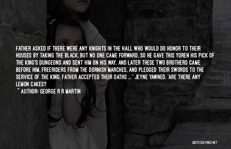 George R R Martin Quotes: Father Asked If There Were Any Knights In The Hall Who Would Do Honor To Their Houses By Taking The