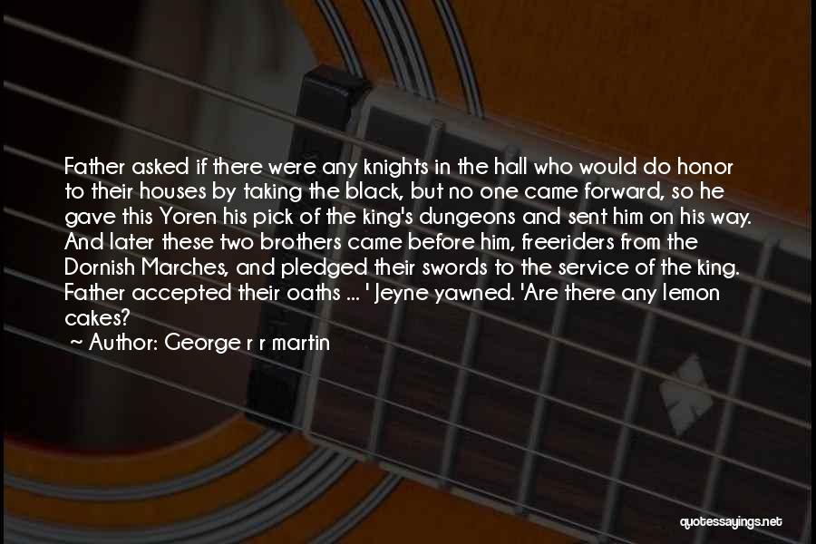 George R R Martin Quotes: Father Asked If There Were Any Knights In The Hall Who Would Do Honor To Their Houses By Taking The