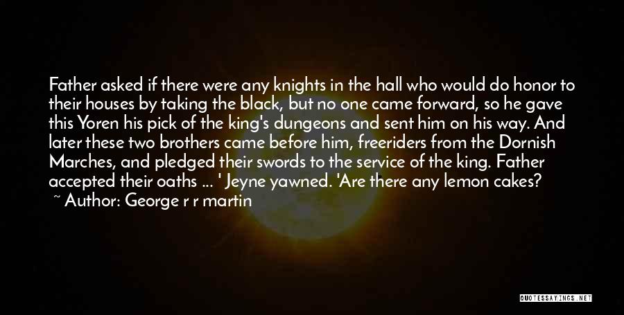George R R Martin Quotes: Father Asked If There Were Any Knights In The Hall Who Would Do Honor To Their Houses By Taking The