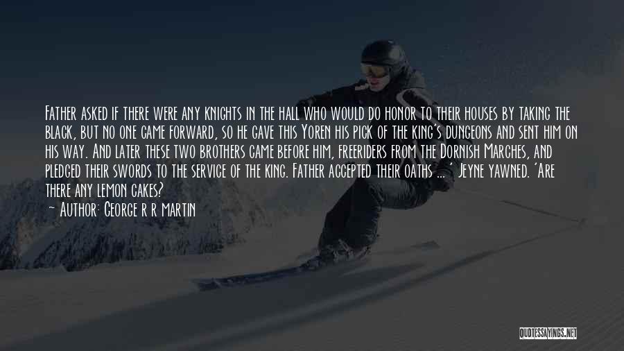 George R R Martin Quotes: Father Asked If There Were Any Knights In The Hall Who Would Do Honor To Their Houses By Taking The