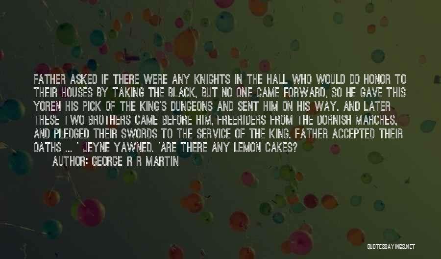 George R R Martin Quotes: Father Asked If There Were Any Knights In The Hall Who Would Do Honor To Their Houses By Taking The