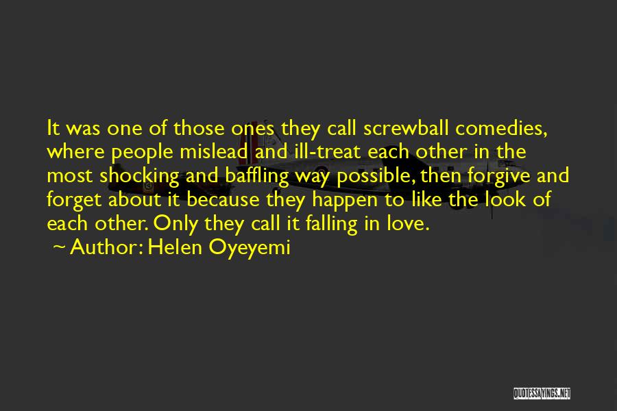 Helen Oyeyemi Quotes: It Was One Of Those Ones They Call Screwball Comedies, Where People Mislead And Ill-treat Each Other In The Most