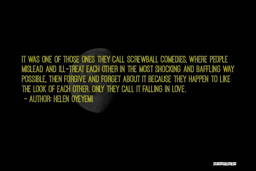 Helen Oyeyemi Quotes: It Was One Of Those Ones They Call Screwball Comedies, Where People Mislead And Ill-treat Each Other In The Most