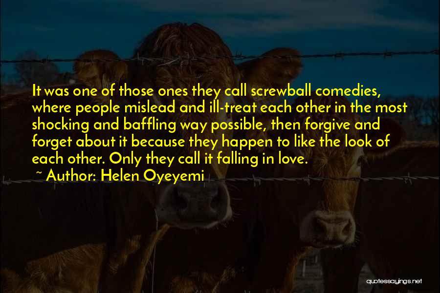 Helen Oyeyemi Quotes: It Was One Of Those Ones They Call Screwball Comedies, Where People Mislead And Ill-treat Each Other In The Most
