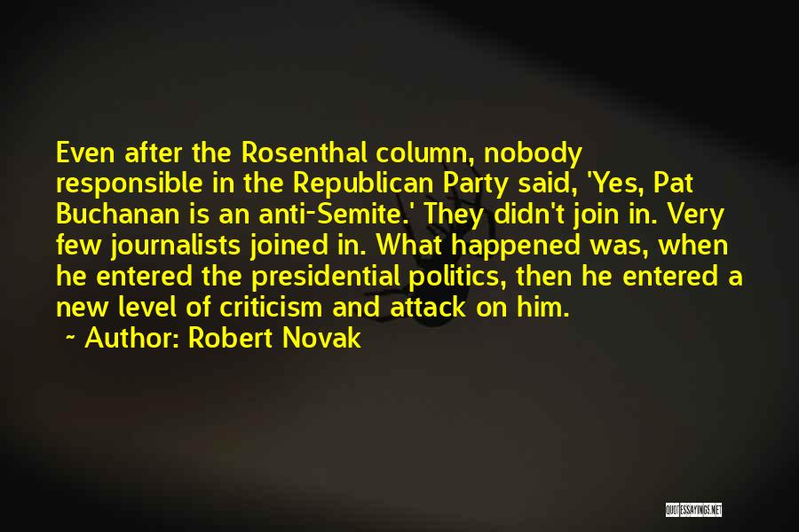Robert Novak Quotes: Even After The Rosenthal Column, Nobody Responsible In The Republican Party Said, 'yes, Pat Buchanan Is An Anti-semite.' They Didn't