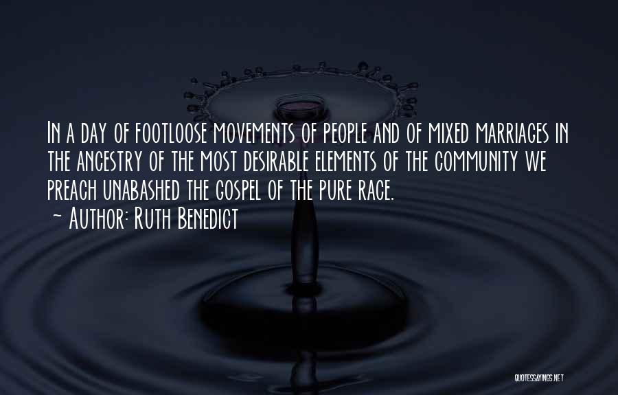 Ruth Benedict Quotes: In A Day Of Footloose Movements Of People And Of Mixed Marriages In The Ancestry Of The Most Desirable Elements