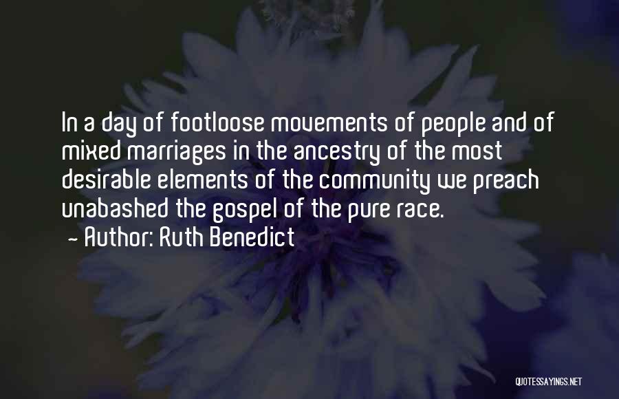 Ruth Benedict Quotes: In A Day Of Footloose Movements Of People And Of Mixed Marriages In The Ancestry Of The Most Desirable Elements