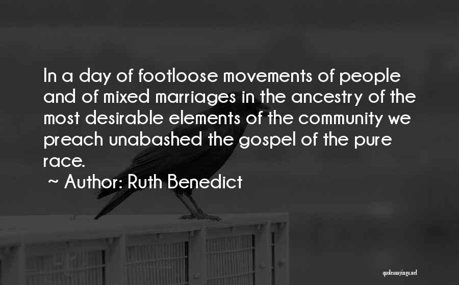 Ruth Benedict Quotes: In A Day Of Footloose Movements Of People And Of Mixed Marriages In The Ancestry Of The Most Desirable Elements