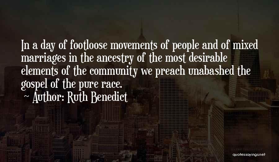 Ruth Benedict Quotes: In A Day Of Footloose Movements Of People And Of Mixed Marriages In The Ancestry Of The Most Desirable Elements