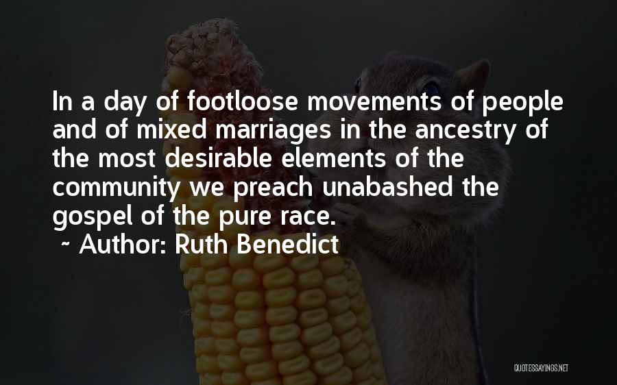 Ruth Benedict Quotes: In A Day Of Footloose Movements Of People And Of Mixed Marriages In The Ancestry Of The Most Desirable Elements