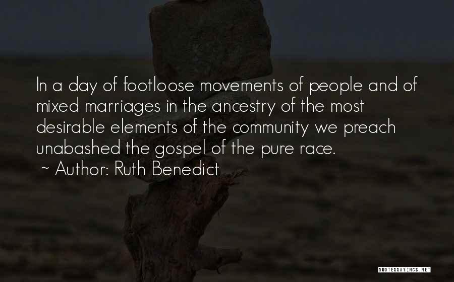 Ruth Benedict Quotes: In A Day Of Footloose Movements Of People And Of Mixed Marriages In The Ancestry Of The Most Desirable Elements