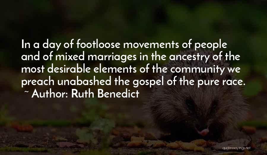 Ruth Benedict Quotes: In A Day Of Footloose Movements Of People And Of Mixed Marriages In The Ancestry Of The Most Desirable Elements