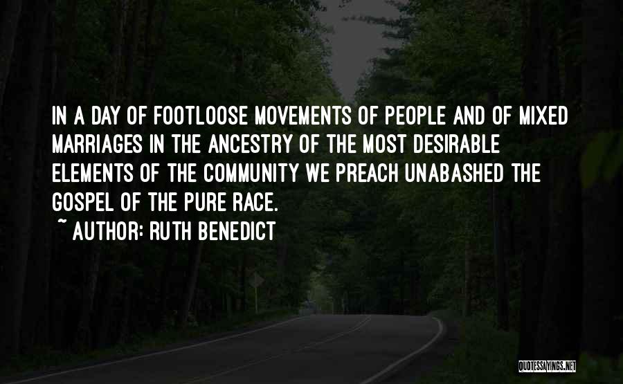 Ruth Benedict Quotes: In A Day Of Footloose Movements Of People And Of Mixed Marriages In The Ancestry Of The Most Desirable Elements