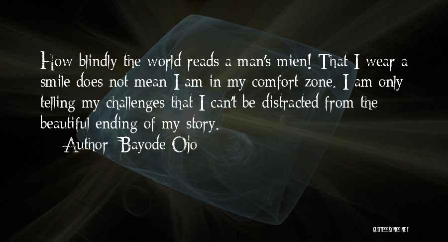 Bayode Ojo Quotes: How Blindly The World Reads A Man's Mien! That I Wear A Smile Does Not Mean I Am In My
