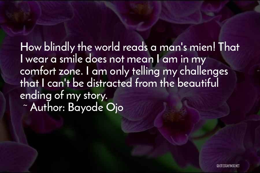 Bayode Ojo Quotes: How Blindly The World Reads A Man's Mien! That I Wear A Smile Does Not Mean I Am In My