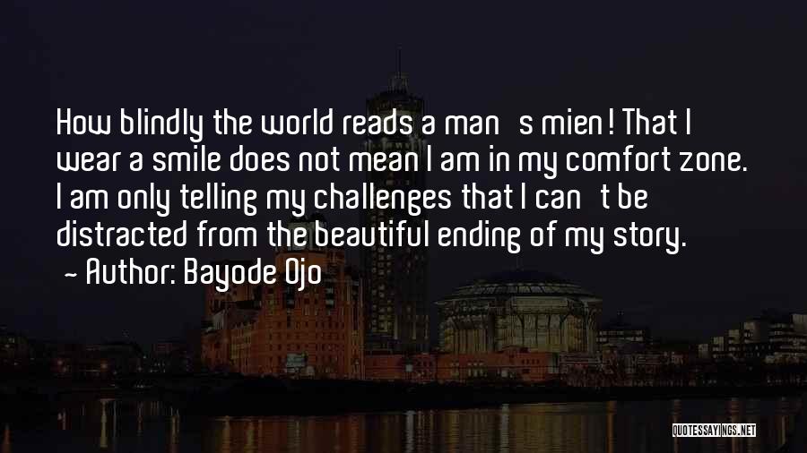 Bayode Ojo Quotes: How Blindly The World Reads A Man's Mien! That I Wear A Smile Does Not Mean I Am In My