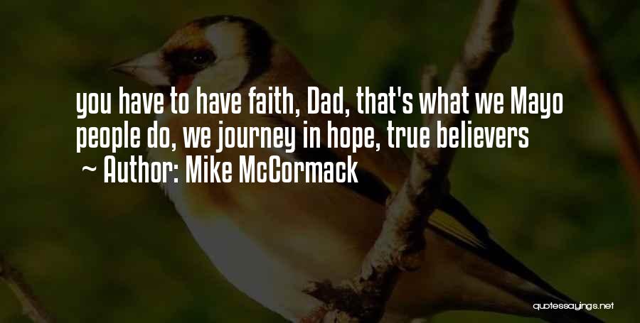 Mike McCormack Quotes: You Have To Have Faith, Dad, That's What We Mayo People Do, We Journey In Hope, True Believers