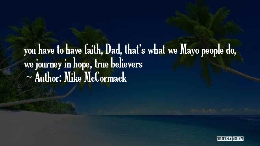 Mike McCormack Quotes: You Have To Have Faith, Dad, That's What We Mayo People Do, We Journey In Hope, True Believers