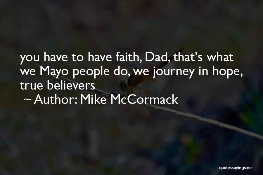 Mike McCormack Quotes: You Have To Have Faith, Dad, That's What We Mayo People Do, We Journey In Hope, True Believers