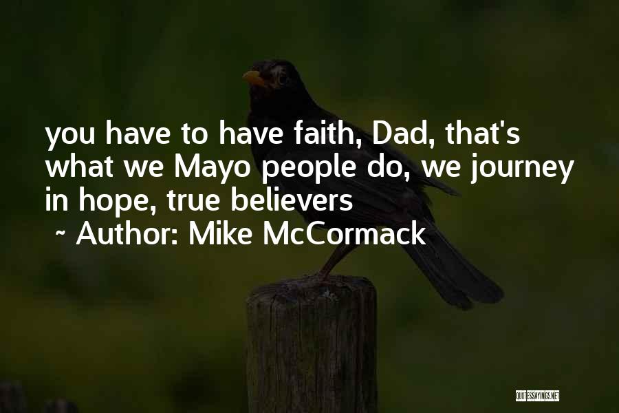 Mike McCormack Quotes: You Have To Have Faith, Dad, That's What We Mayo People Do, We Journey In Hope, True Believers