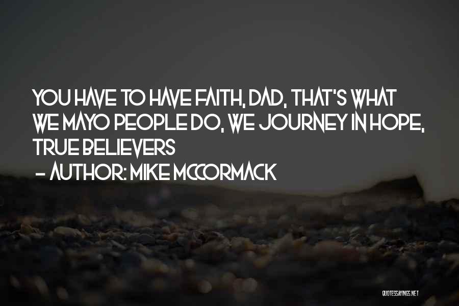 Mike McCormack Quotes: You Have To Have Faith, Dad, That's What We Mayo People Do, We Journey In Hope, True Believers