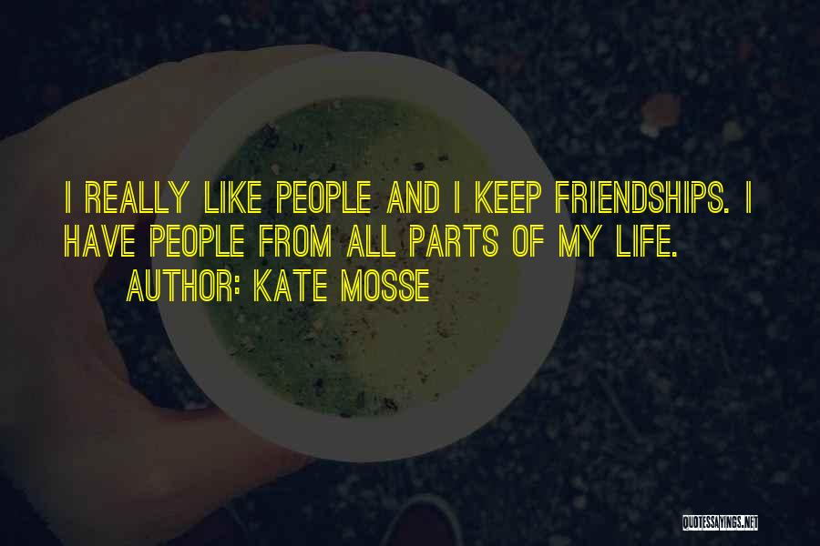 Kate Mosse Quotes: I Really Like People And I Keep Friendships. I Have People From All Parts Of My Life.