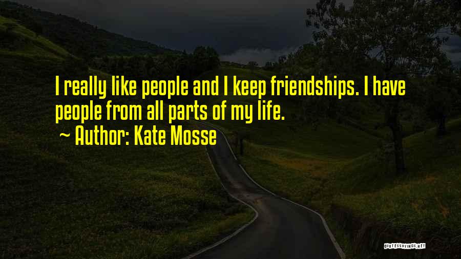 Kate Mosse Quotes: I Really Like People And I Keep Friendships. I Have People From All Parts Of My Life.
