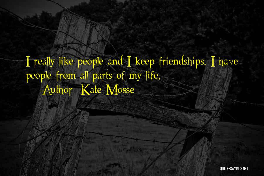 Kate Mosse Quotes: I Really Like People And I Keep Friendships. I Have People From All Parts Of My Life.