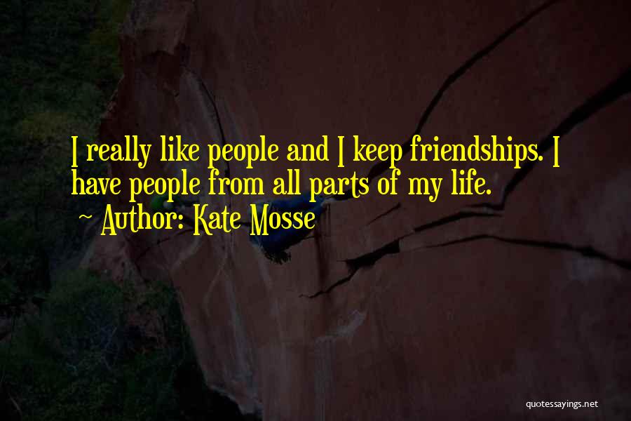 Kate Mosse Quotes: I Really Like People And I Keep Friendships. I Have People From All Parts Of My Life.