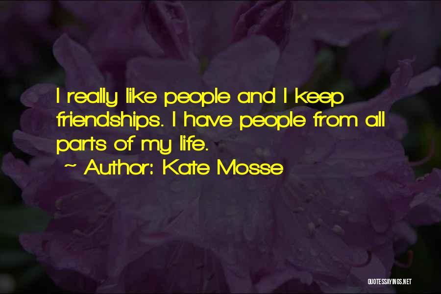 Kate Mosse Quotes: I Really Like People And I Keep Friendships. I Have People From All Parts Of My Life.