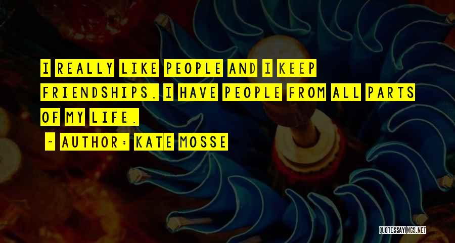 Kate Mosse Quotes: I Really Like People And I Keep Friendships. I Have People From All Parts Of My Life.