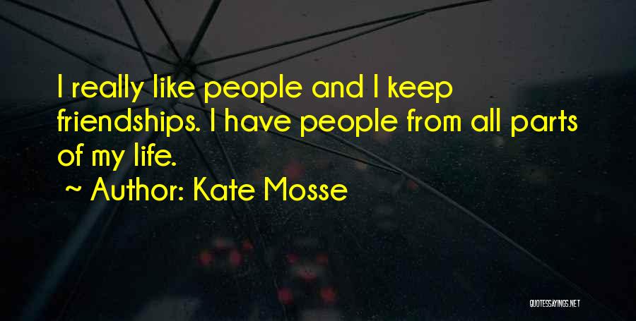 Kate Mosse Quotes: I Really Like People And I Keep Friendships. I Have People From All Parts Of My Life.