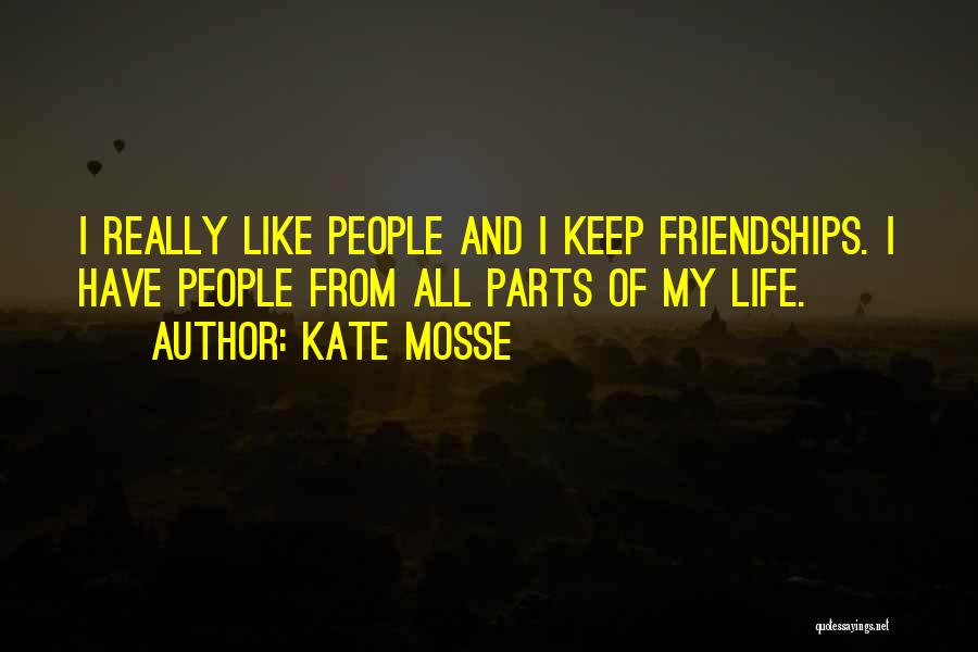 Kate Mosse Quotes: I Really Like People And I Keep Friendships. I Have People From All Parts Of My Life.