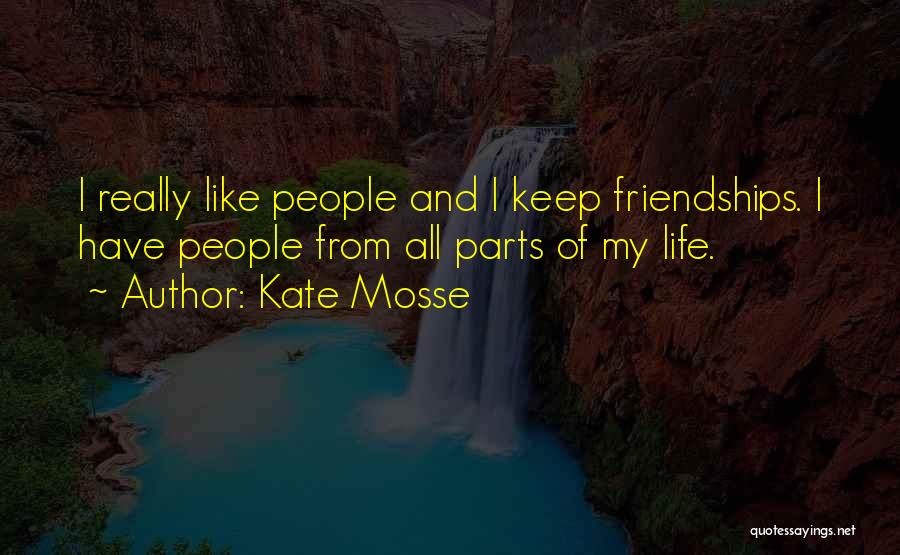 Kate Mosse Quotes: I Really Like People And I Keep Friendships. I Have People From All Parts Of My Life.