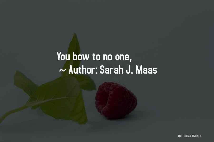Sarah J. Maas Quotes: You Bow To No One,